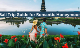 Bali Trip Guide for Romantic Honeymoon